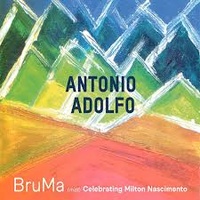Antonio Adolfo - Bruma: Celebrating Milton Nascimento