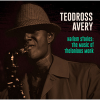Teodross Avery - Harlem Stories: The Music of Thelonious Monk