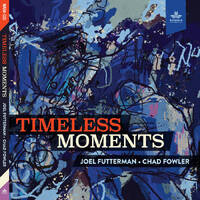Joel Futterman & Chad Fowler - Timeless Moments