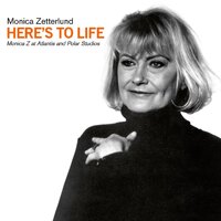 Monica Zetterlund - Here's to Life: Monica Z at Atlantis and Polar Studios