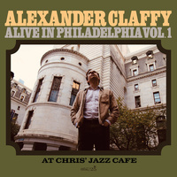 Alexander Claffy - Alive in Philadelphia, Vol. 1 (At Chris’ Jazz Cafe)