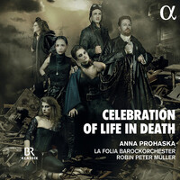 Anna Prohaska - Celebration of Life in Death