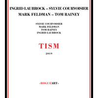 Ingrid Laubrock, Sylvie Courvoisier, Mark Feldman & Tom Rainey - TISM: 2019