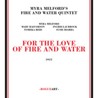 Myra Melford's Fire and Water Quintet - For The Love Of Fire And Water