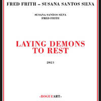 Fred Frith & Susana Santos Silva - Laying Demons to Rest