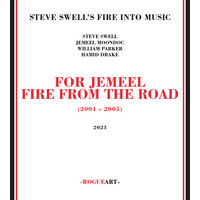 Steve Swell's Fire Into Music - For Jemeel: Fire From The Road (2004-2005) / 3CD set
