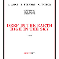 Luke Stewart, Chad Taylor & Aymeric Avice - Deep In The Earth High In The Sky