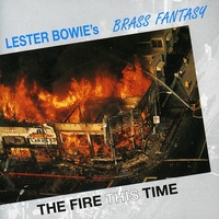 Lester Bowie's Brass Fantasy - Fire This Time