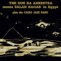 Sun Ra Arkestra - Sun Ra Arkestra Meets Salah Ragab In Egypt