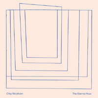 Chip Wickham - The Eternal Now