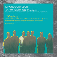 Magnus Carlson & The Moon Ray Quintet - Shadows