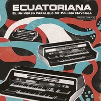 Ecuatoriana - El Universo Paralelo de Polibio Mayorga 1969-1981 (Various Artists)