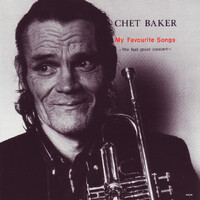 Chet Baker - My Favourite Songs: the last great concert Vol. 1
