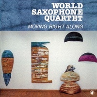 World Saxophone Quartet - Moving Right Along