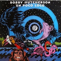 Bobby Hutcherson - Un Poco Loco