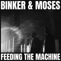 Binker & Moses - Feeding the Machine / with OBI