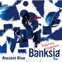 Takashi Sugawa Banksia Trio - Ancient Blue