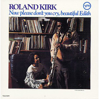 Roland Kirk - Now please don't you cry, beautiful Edith