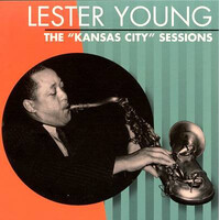 Lester Young - The "Kansas City" Sessions