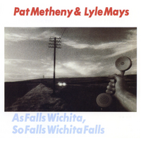 Pat Metheny & Lyle Mays - As Falls Wichita, So Falls Wichita Falls / UHQ-CD