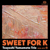 The Tsuyoshi Yamamoto Trio - Sweet for K  - Single-Layer Stereo SACD