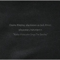 Osamu Kitajima - also known as Jack Alman plays every instrument in "Keiko Matsuoka Sings the Beatles"