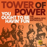 Tower of Power - You Ought To Be Havin Fun: The Columbia / Epic Anthology