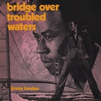 Jimmy London - Bridge Over Troubled Waters : Original Album Plus Bonus Tracks