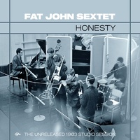 Fat John Sextet - Honesty: The Unreleased 1963 Studio Session