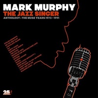 Mark Murphy - The Jazz Singer / Anthology: The Muse Years 1972-1991