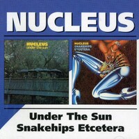 Nucleus - Under the Sun / Snakehips Etcetera / 2CD set