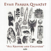 Evan Parker Quartet - All Knavery and Collusion