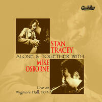 Stan Tracey & Mike Osborne - Alone & Together with Stan Tracey & Mike Osborne: Live at Wigmore Hall, 1974