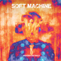 Soft Machine - Hidden Details