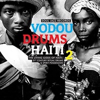 Various Artists - Vodou Drums in Haiti 2 / The Living Gods of Haiti: 21st Century Ritual Drums & Spirit Possession