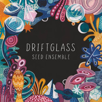 SEED Ensemble - Driftglass