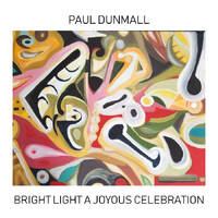 Paul Dunmall - Bright Light: A Joyous Celebration