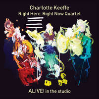Charlotte Keeffe / Right Here, Right Now Quartet - ALIVE! in the studio