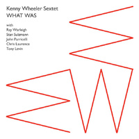 Kenny Wheeler Sextet - What Was