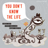 Jamie Saft + Steve Swallow + Bobby Previte - You Don't Know The Life