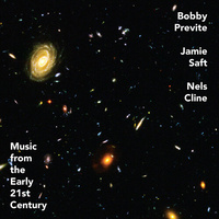 Bobby Previte, Jamie Saft and Nels Cline - Music From the Early 21st Century