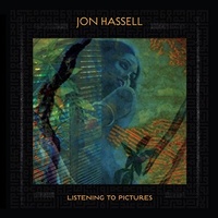 Jon Hassell - Listening to Pictures: Pentimento Volume One