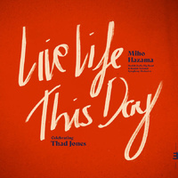 Miho Hazama - Live Life This Day: Celebrating Thad Jones