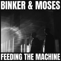 Binker & Moses - Feeding The Machine