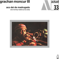 Grachan Moncur III - Aco Dei De Madrugada (One Morning I Waked Up Very Early)