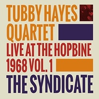 Tubby Hayes Quartet - Live at the Hopbine 1968 Vol. 1: The Syndicate