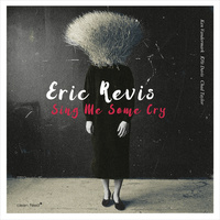 Eric Revis - Sing Me Some Cry