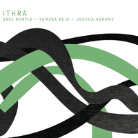 Dave Rempis, Tomeka Reid & Joshua Abrams - Ithra