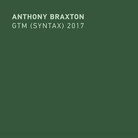 Anthony Braxton - GTM (syntax) 2017