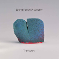 Zeena Parkins • Wobbly - Triplicates